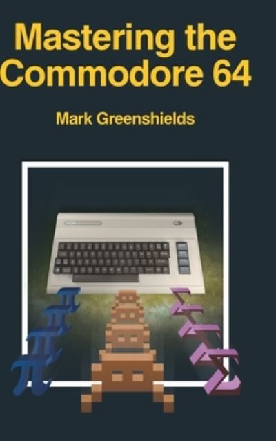 Cover for Mark Greenshields · Mastering the Commodore 64 - Retro Reproductions (Gebundenes Buch) (2020)