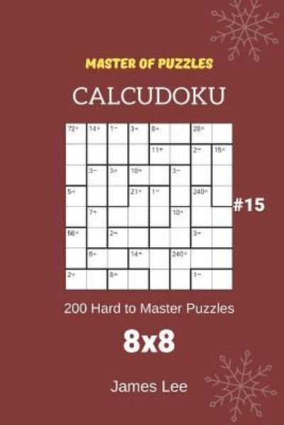 Cover for James Lee · Master of Puzzles CalcuDoku - 200 Hard to Master Puzzles 8x8 vol.15 (Pocketbok) (2018)
