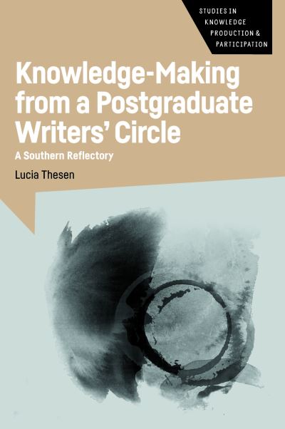 Cover for Lucia Thesen · Knowledge-Making from a Postgraduate Writers' Circle: A Southern Reflectory - Studies in Knowledge Production and Participation (Innbunden bok) (2024)