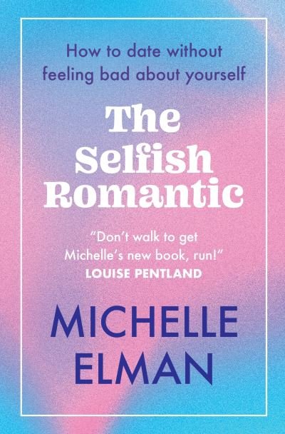 Cover for Michelle Elman · The Selfish Romantic: How to date without feeling bad about yourself (Paperback Book) (2024)