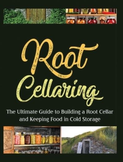 Cover for Camille Harris · Root Cellaring: The Ultimate Guide to Building a Root Cellar and Keeping Food in Cold Storage (Hardcover Book) (2022)