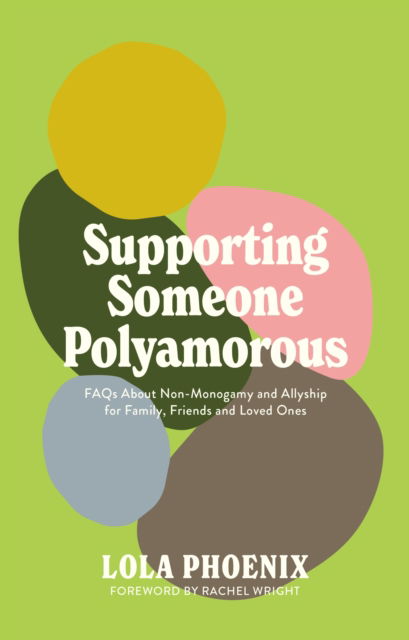 Cover for Lola Phoenix · Supporting Someone Polyamorous: FAQs About Non-Monogamy and Allyship for Family, Friends and Loved Ones (Paperback Book) (2025)