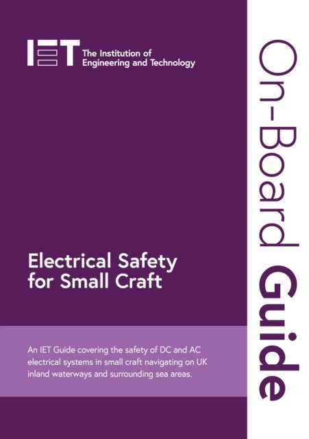 On-Board Guide: Electrical Safety for Small Craft: An IET Guide covering the safety of DC and AC electrical systems in small craft navigating on UK inland waterways and surrounding sea areas - Electrical Regulations - The Institution of Engineering and Technology - Libros - Institution of Engineering and Technolog - 9781839538605 - 10 de enero de 2024