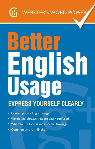 Better English Usage: Express Yourself Clearly - Webster's Word Power - Betty Kirkpatrick - Książki - The Gresham Publishing Co. Ltd - 9781842057605 - 16 kwietnia 2014