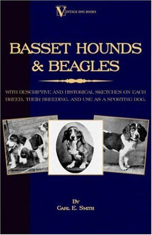 Basset Hounds & Beagles: with Descriptive and Historical Sketches on Each Breed, Their Breeding, and Use As a Sporting Dog - Carl E. Smith - Bücher - Vintage Dog Books - 9781846640605 - 5. April 2006
