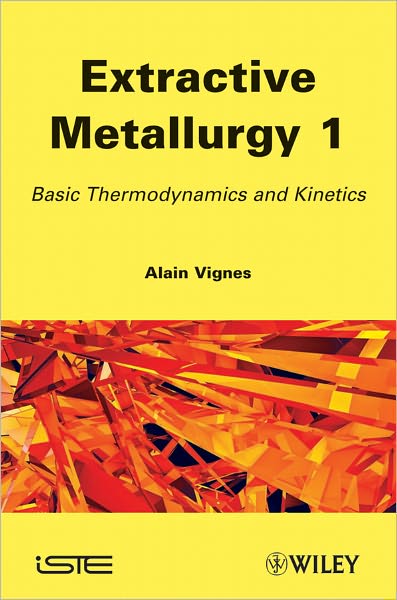 Cover for Vignes, Alain (School of Mines of Nancy, France) · Extractive Metallurgy 1: Basic Thermodynamics and Kinetics (Hardcover Book) (2011)