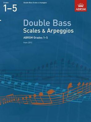 Cover for Abrsm · Double Bass Scales &amp; Arpeggios, ABRSM Grades 1-5: from 2012 - ABRSM Scales &amp; Arpeggios (Sheet music) (2011)