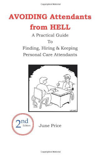 Cover for June Price · Avoiding Attendants from Hell: a Practical Guide to Finding, Hiring &amp; Keeping Personal Care Attendants. 2nd Edition (Paperback Book) (2001)