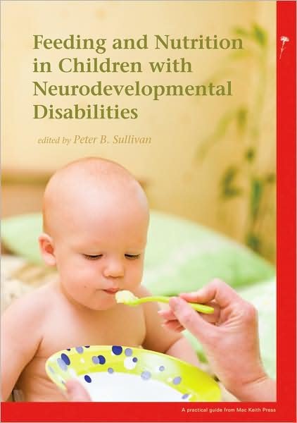 Cover for PB Sullivan · Feeding and Nutrition in Children with Neurodevelopmental Disability - Mac Keith Press Practical Guides (Paperback Bog) (2009)