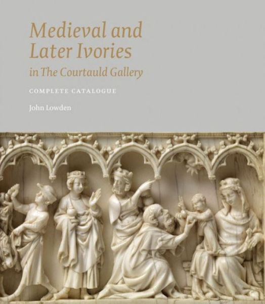 Cover for John Lowden · Medieval and Later Ivories in the Courtauld Gallery: The Gambier Parry Collection - Medieval Craftsmanship (Hardcover Book) (2013)