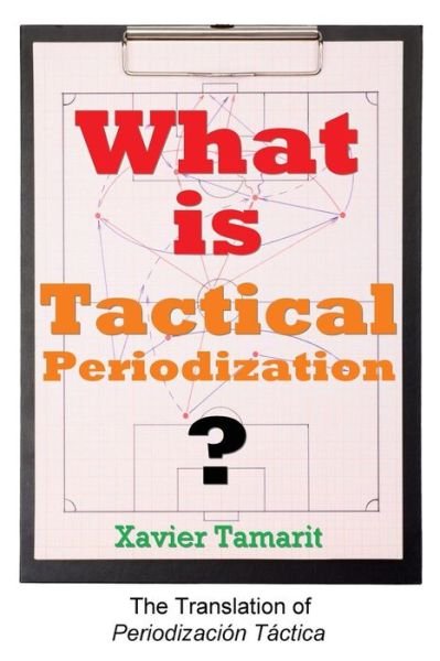 What is Tactical Periodization? - Xavier Tamarit - Books - Bennion Kearny - 9781909125605 - April 12, 2015