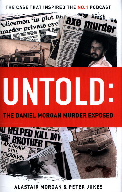 Cover for Peter Jukes · Untold: The Murder of Daniel Morgan and True Story Behind The Headlines (Inbunden Bok) (2017)