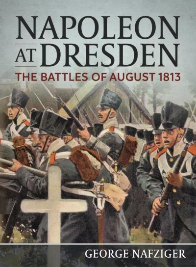 Cover for George Nafziger · Napoleon at Dresden: The Battles of August 1813 (Paperback Book) (2021)