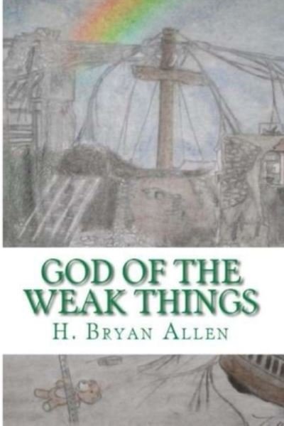 Cover for Bryan Allen · God of the Weak Things (Book) (2022)