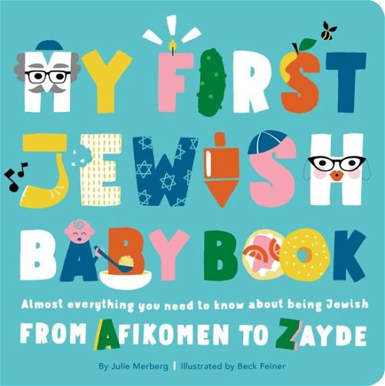 My First Jewish Baby Book: An ABC of Jewish Holidays, Food, Rituals and Other Fun Stuff - Julie Merberg - Kirjat - Downtown Bookworks - 9781941367605 - torstai 25. lokakuuta 2018