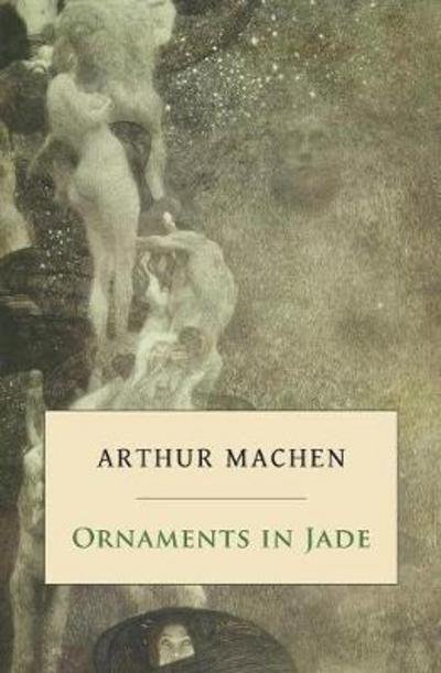 Cover for Arthur Machen · Ornaments in Jade (Buch) (2018)
