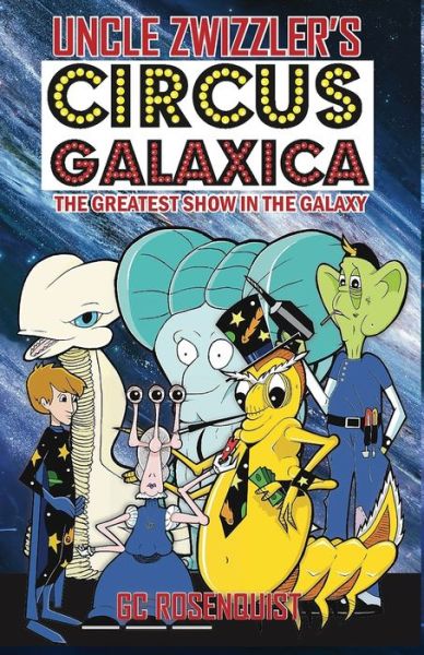 Uncle Zwizzler's Circus Galaxica - G C Rosenquist - Książki - Rockhill Publishing LLC - 9781945286605 - 5 czerwca 2021