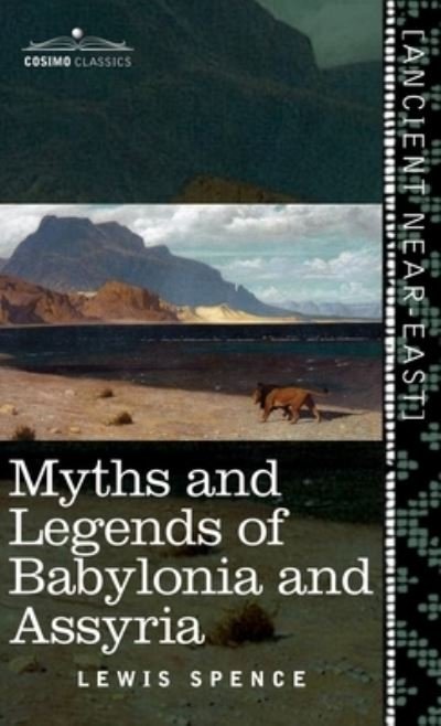 Myths and Legends of Babylonia and Assyria (Cosimo Classics) - Lewis Spence - Livres - Cosimo Classics - 9781945934605 - 17 juillet 2019