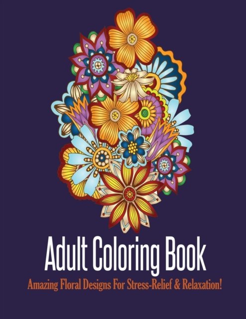 Cover for Mainland Publisher · Adult Coloring Book: Stress Relieving Floral Designs to Color (Paperback Book) (2019)