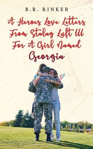Cover for B R Rinker · A Heroes Love Letters from Stalag Luft III for a Girl Named Georgia (Paperback Bog) (2020)