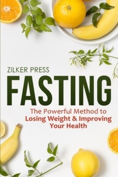Cover for Zilker Press · Fasting: The Powerful Method to Losing Weight &amp; Improving Your Health (Paperback Book) (2020)
