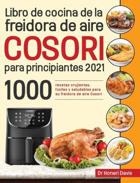 Cover for Dr Honeri Davis · Libro de cocina de la freidora de aire Cosori para principiantes 2021 (Gebundenes Buch) (2021)