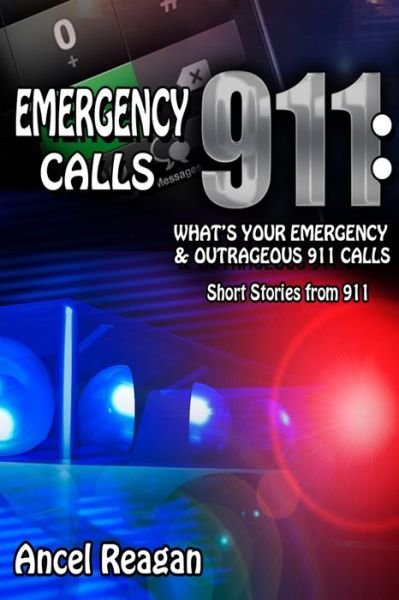 Cover for Ancel Reagan · Emergency 911 Calls: What's Your Emergency? - Outrageous 911 Calls (Pocketbok) (2018)
