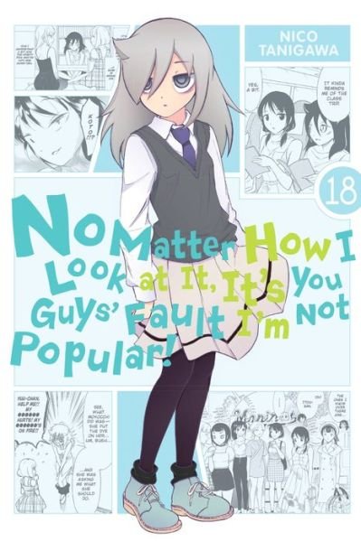 Cover for Nico Tanigawa · No Matter How I Look at It, It's You Guys' Fault I'm Not Popular!, Vol. 18 (Paperback Book) (2021)