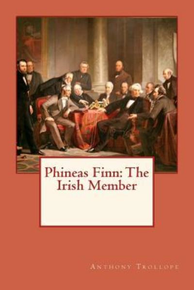 Phineas Finn - Anthony Trollope - Books - Createspace Independent Publishing Platf - 9781976327605 - September 12, 2017