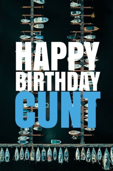 Cover for R J Duncan · &quot;HAPPY BIRTHDAY, CUNT!&quot; A fun, rude, playful DIY birthday card , 50 pages, 6x9 inches (Paperback Book) (2017)