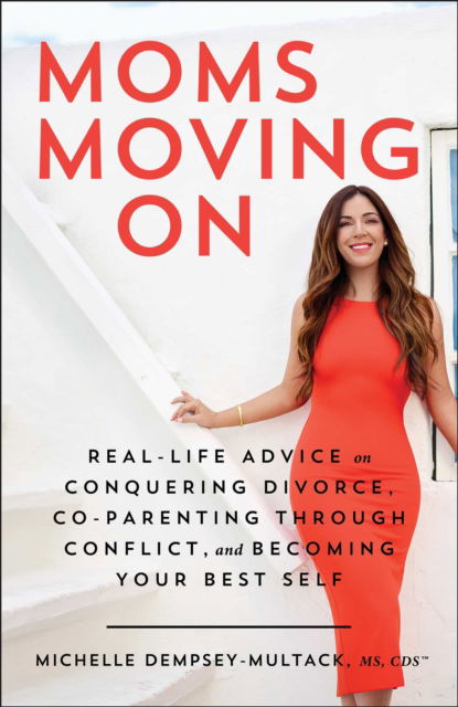 Cover for Michelle Dempsey-Multack · Moms Moving On: Real-Life Advice on Conquering Divorce, Co-Parenting Through Conflict, and Becoming Your Best Self (Paperback Book) (2023)