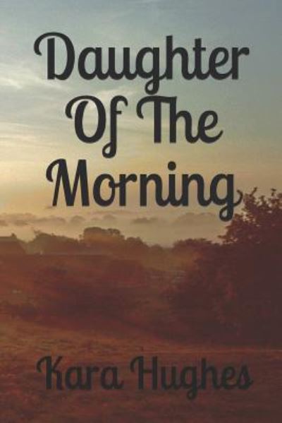 Cover for Kara Hughes · Daughter of the Morning (Paperback Book) (2019)