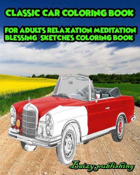 Cover for Baizy Pubshing · CLASSIC CAR Coloring book for Adults Relaxation Meditation Blessing Vol.1 (Paperback Book) (2018)