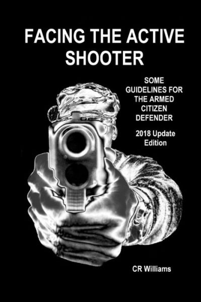 Facing the Active Shooter - Cr Williams - Książki - Createspace Independent Publishing Platf - 9781985349605 - 11 lutego 2018