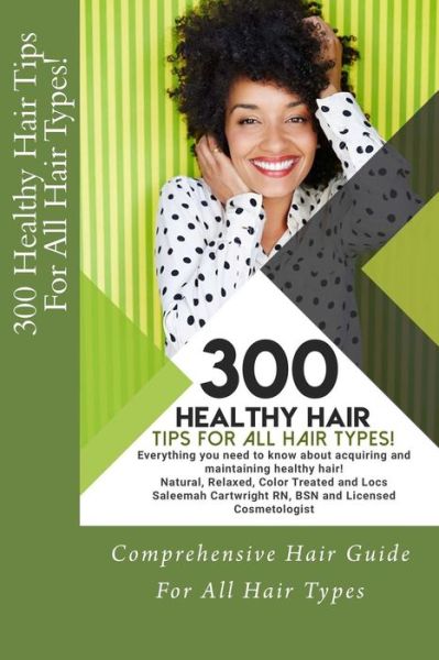 Cover for Saleemah Renee Cartwright Bsn · 300 Healthy Hair Tips for All Hair Types! (Paperback Book) (2018)