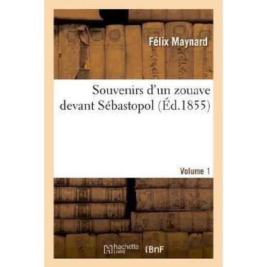 Cover for Maynard-f · Souvenirs D'un Zouave Devant Sebastopol. Volume 1 (Paperback Book) [French edition] (2013)