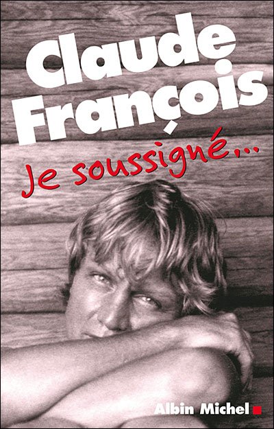Cover for Claude Francois · Je Soussigne... (Memoires - Temoignages - Biographies) (French Edition) (Paperback Book) [French edition] (2007)