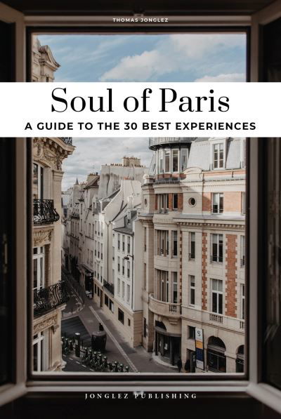 Cover for Thomas Jonglez · Soul of Paris Guide: 30 unforgettable experiences that capture the soul of Paris (Paperback Book) (2024)