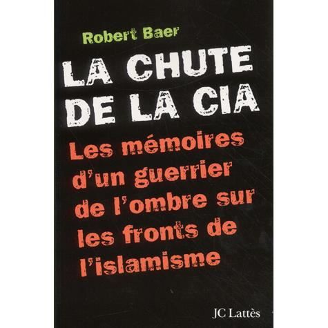 Cover for Robert Baer · La chute de la CIA: les memoires d'un guerrier de l'ombre (MERCH) (2002)