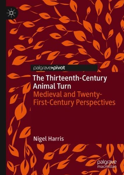 Cover for Nigel Harris · The Thirteenth-Century Animal Turn: Medieval and Twenty-First-Century Perspectives (Hardcover Book) [1st ed. 2020 edition] (2020)