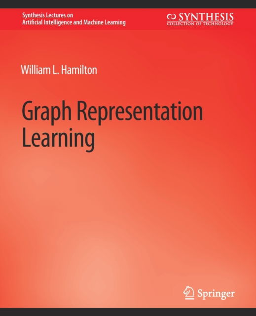 Cover for William L. Hamilton · Graph Representation Learning - Synthesis Lectures on Artificial Intelligence and Machine Learning (Paperback Book) (2020)