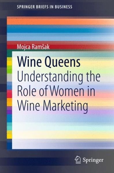 Cover for Mojca Ramsak · Wine Queens: Understanding the Role of Women in Wine Marketing - SpringerBriefs in Business (Paperback Book) [2015 edition] (2015)