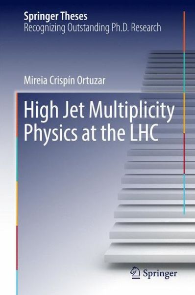 Cover for Mireia Crispin Ortuzar · High Jet Multiplicity Physics at the LHC - Springer Theses (Hardcover Book) [1st ed. 2016 edition] (2016)