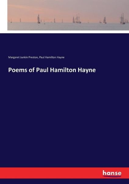 Poems of Paul Hamilton Hayne - Preston - Books -  - 9783337407605 - December 22, 2017
