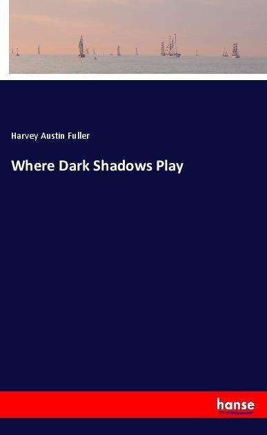 Cover for Fuller · Where Dark Shadows Play (Book)