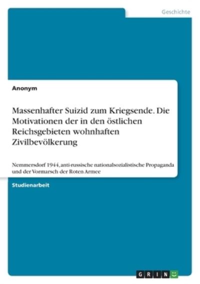 Cover for Anonym · Massenhafter Suizid zum Kriegsende. Die Motivationen der in den oestlichen Reichsgebieten wohnhaften Zivilbevoelkerung (Paperback Bog) (2022)