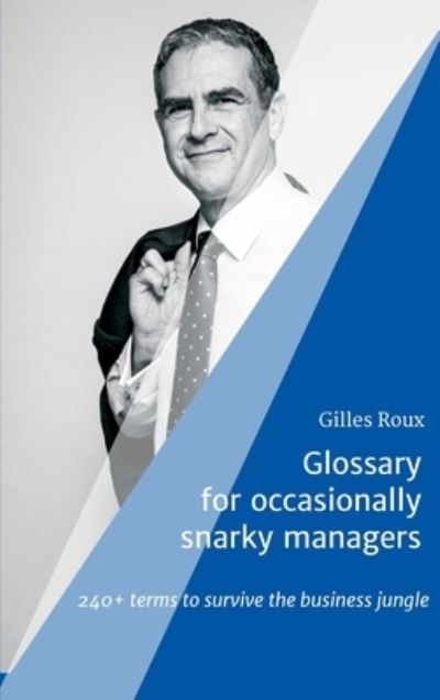 Cover for Gilles Roux · Glossary for occasionally snarky managers: 240+ terms to survive the business jungle (Hardcover Book) (2021)