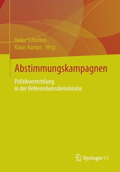 Cover for Heike Scholten · Abstimmungskampagnen: Politikvermittlung in Der Referendumsdemokratie (Taschenbuch) [2014 edition] (2013)