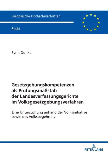 Cover for Fynn Dunka · Gesetzgebungskompetenzen als Prufungsmassstab der Landesverfassungsgerichte im Volksgesetzgebungsverfahren; Eine Untersuchung anhand der Volksinitiative sowie des Volksbegehrens - Europaeische Hochschulschriften Recht (Pocketbok) (2022)