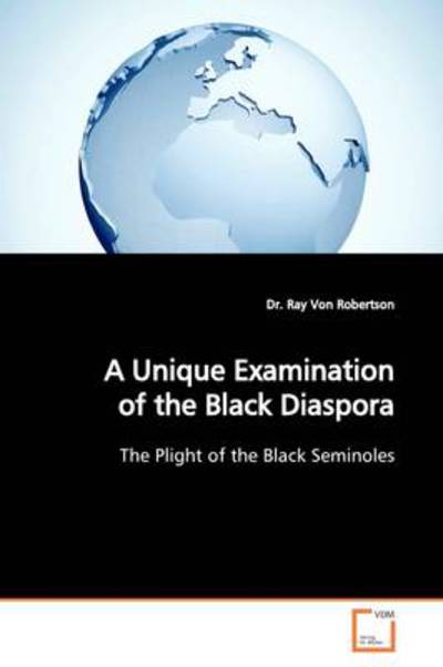 Cover for Dr. Ray Von Robertson · A Unique Examination of the Black Diaspora: the Plight of the Black Seminoles (Paperback Book) (2009)